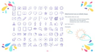 36
SlidesCarnival icons are editable shapes.
This means that you can:
﹡ Resize them without losing quality.
﹡ Change fill color and opacity.
﹡ Change line color, width and style.
Isn’t that nice? :)
Examples:
 