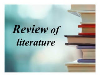 ReviewReview ofof
literatureliterature
ReviewReview ofof
literatureliterature
 