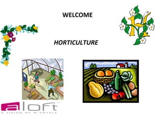 WELCOME

• T
•     HORTICULTURE
 