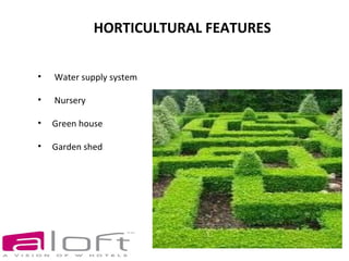 HORTICULTURAL FEATURES


•   Water supply system

•   Nursery

•   Green house

•   Garden shed
 