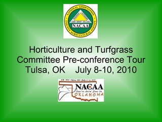 Horticulture and Turfgrass Committee Pre-conference Tour Tulsa, OK  July 8-10, 2010 