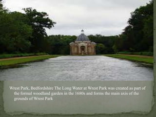 Wrest Park, Bedfordshire The Long Water at Wrest Park was created as part of
the formal woodland garden in the 1680s and forms the main axis of the
grounds of Wrest Park
 