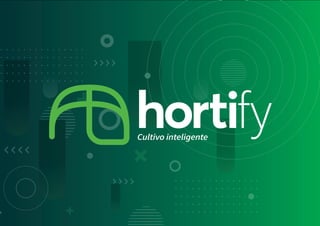 hortify
Cultivo inteligente
 