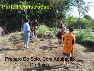 Parte I.Construção.Preparo Do Solo, Com Adubação Orgânica. 