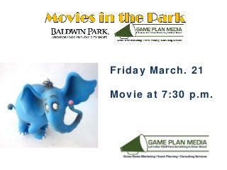 Friday March. 21
Movie at 7:30 p.m.
 