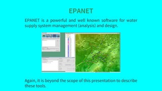 EPANET
EPANET	 is	 a	 powerful	 and	 well	 known	 software	 for	 water
supply	system	management	(analysis)	and	design.
Aga...