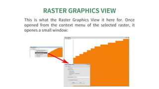 RASTER	GRAPHICS	VIEW
This	 is	 what	 the	 Raster	 Graphics	 View	 it	 here	 for.	 Once
opened	 from	 the	 context	 menu	 o...