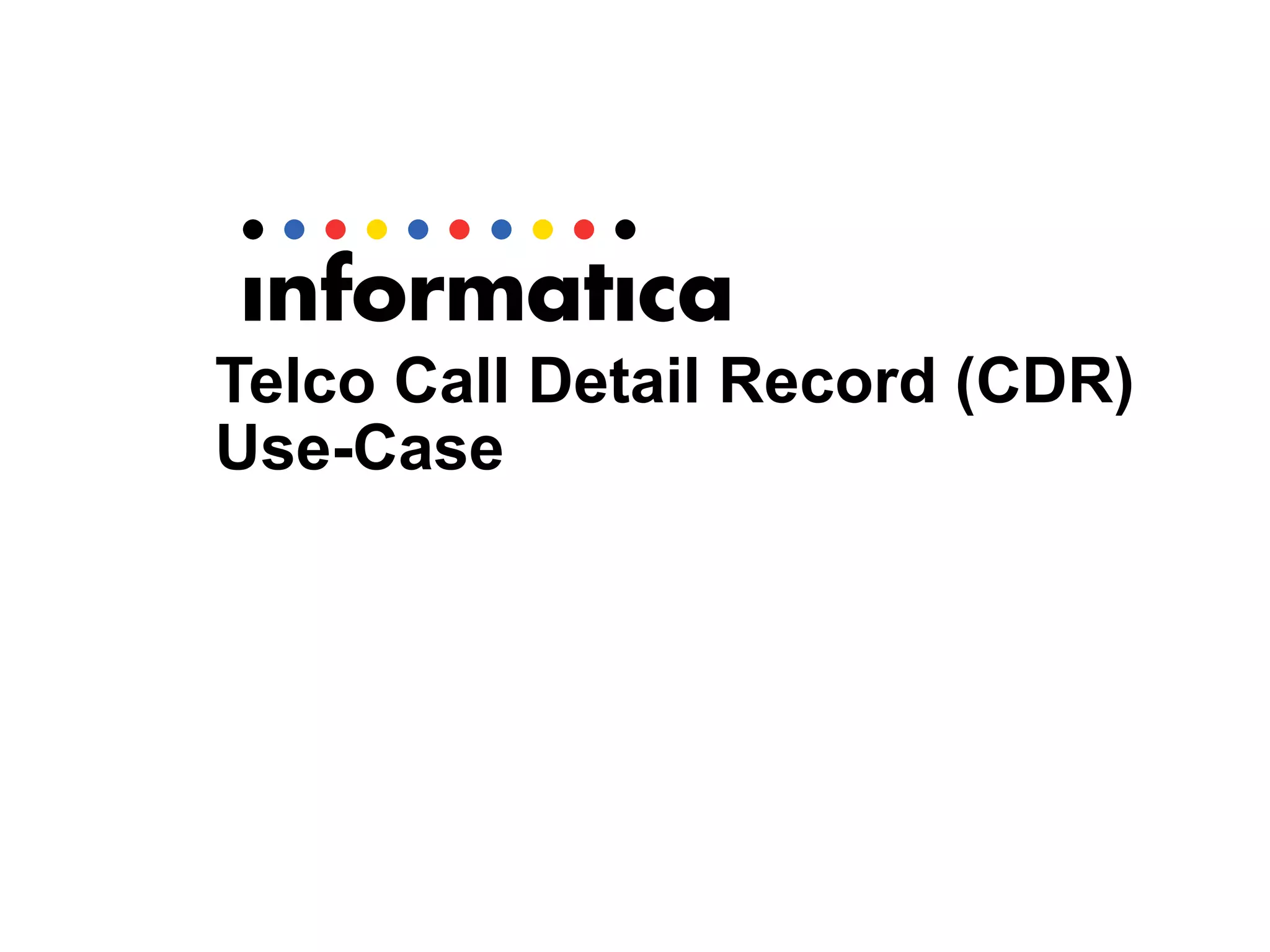 Telco Call Detail Record (CDR)
Use-Case
 