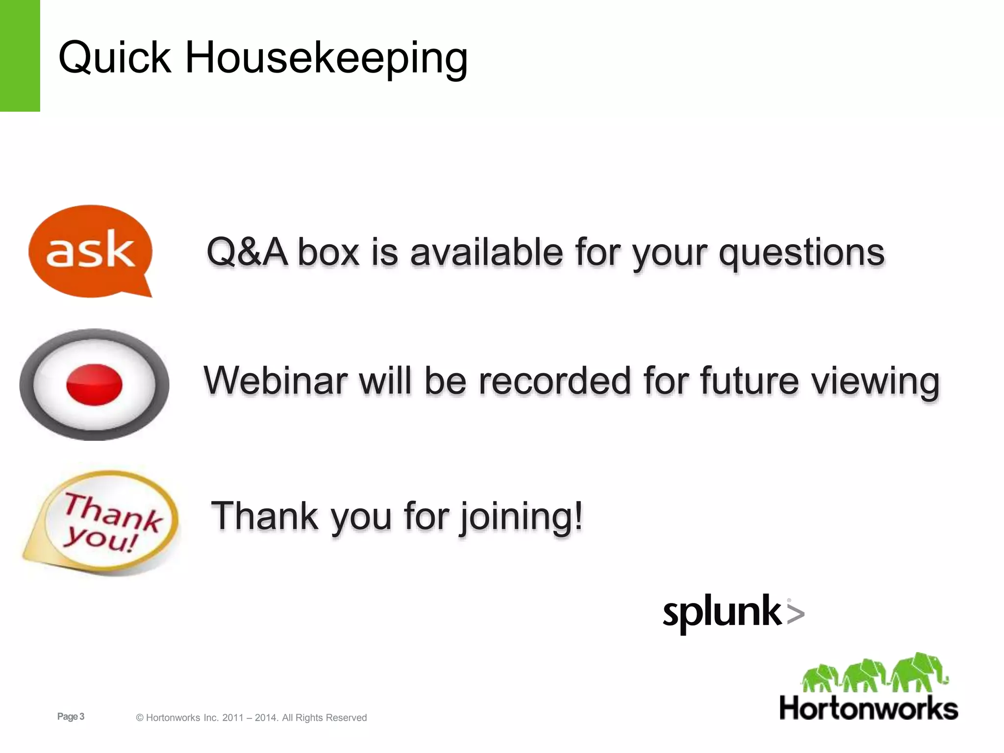 Page3 © Hortonworks Inc. 2011 – 2014. All Rights Reserved
Quick Housekeeping
Q&A box is available for your questions
Webinar will be recorded for future viewing
Thank you for joining!
 