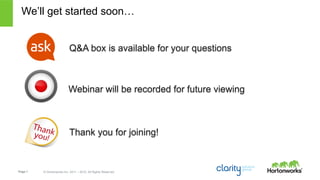 Page 1 © Hortonworks Inc. 2011 – 2015. All Rights Reserved
Q&A box is available for your questions
Webinar will be recorded for future viewing
Thank you for joining!
We’ll get started soon…
 