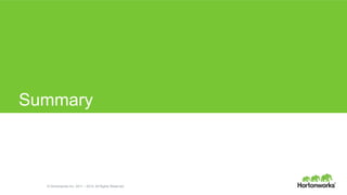 © Hortonworks Inc. 2011 – 2014. All Rights Reserved
Summary
 