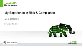 Page4 © Hortonworks Inc. 2011 – 2015. All Rights Reserved
My Experience in Risk & Compliance
Mike DeSanti
November 4th, 2015
 