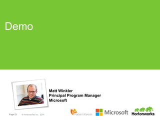 Page 23 © Hortonworks Inc. 2014
Demo
Matt Winkler
Principal Program Manager
Microsoft
 
