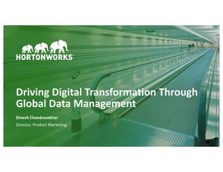 1 ©	Hortonworks	Inc.	2011–2018.	All	rights	reserved
Driving	Digital	Transformation	Through	
Global	Data	Management
Dinesh	Chandrasekhar
Director,	Product	Marketing
 