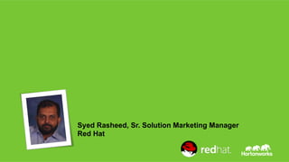 Syed Rasheed, Sr. Solution Marketing Manager 
Red Hat 
Page 19 © Hortonworks Inc. 2011 – 2014. All Rights Reserved 
 