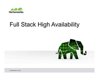 Full Stack High Availability




© Hortonworks Inc. 2012
 