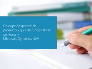 Descriіpciіón general del
producto y guía de funciіonaliіdad
de Horus y
Miіcrosoft Dynamiіcs NAV
 