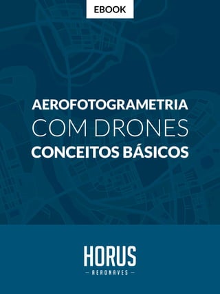 AEROFOTOGRAMETRIA
COM DRONES
CONCEITOS BÁSICOS
EBOOK
 