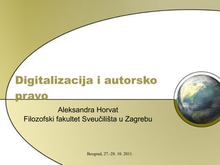 Digitalizacija i autorsko pravo Aleksandra Horvat Filozofski fakultet Sveučilišta u Zagrebu 