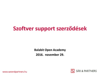 Szoftver support szerződések
Balabit Open Academy
2016. november 29.
 