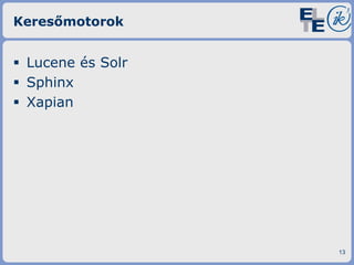 Keresőmotorok

 Lucene és Solr
 Sphinx
 Xapian

13

 