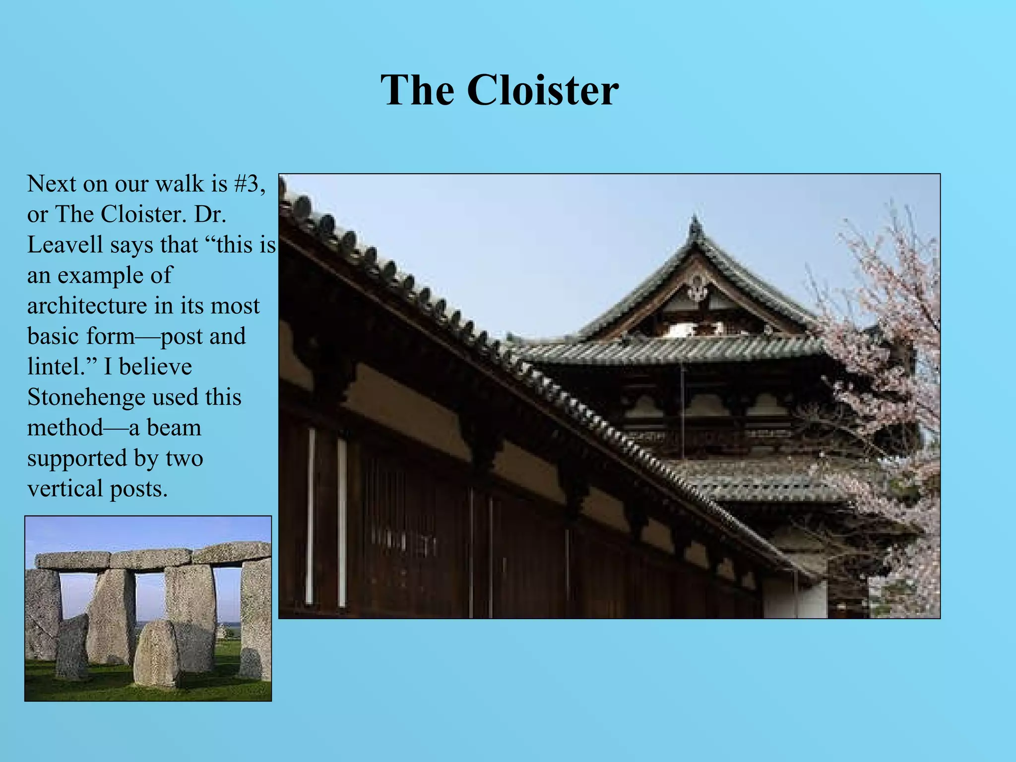 Next on our walk is #3, or The Cloister. Dr. Leavell says that “this is an example of architecture in its most basic form—post and lintel.” I believe Stonehenge used this method—a beam supported by two vertical posts.  The Cloister 
