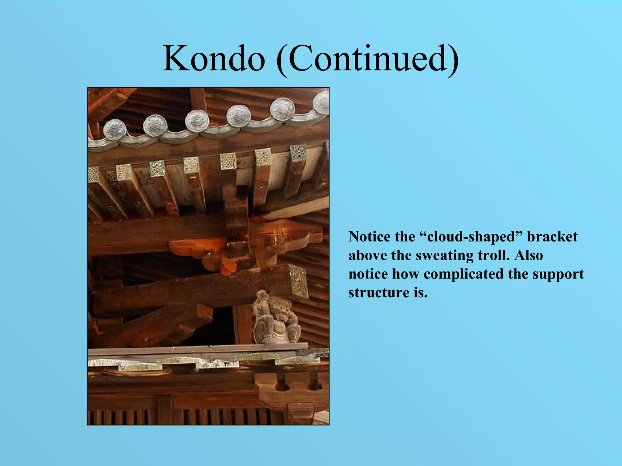 Kondo (Continued) Notice the “cloud-shaped” bracket above the sweating troll. Also notice how complicated the support structure is.  