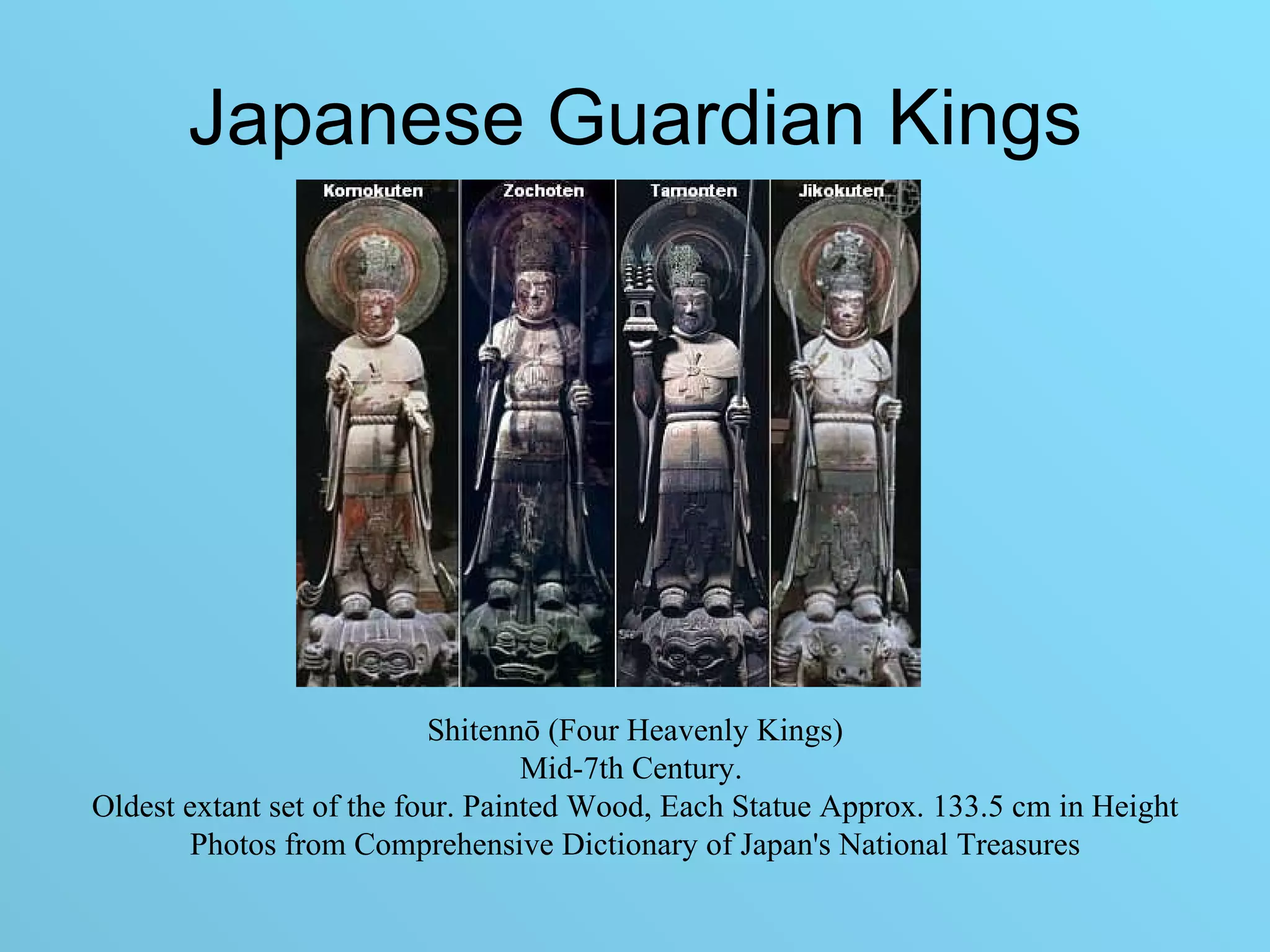 Japanese Guardian Kings Shitennō (Four Heavenly Kings) Mid-7th Century.  Oldest extant set of the four. Painted Wood, Each Statue Approx. 133.5 cm in Height Photos from Comprehensive Dictionary of Japan's National Treasures    