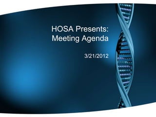 HOSA Presents:
Meeting Agenda

        3/21/2012
 