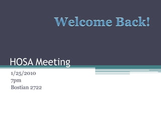 HOSA Meeting	 1/25/2010 7pm Bostian 2722 Welcome Back! 
