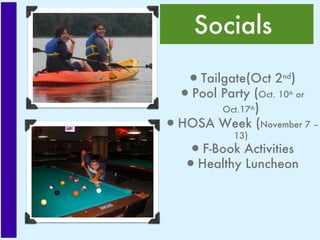 Socials  Tailgate(Oct 2 nd ) Pool Party ( Oct. 10 th  or Oct.17 th ) HOSA Week ( November 7 – 13) F-Book Activities Healthy Luncheon 