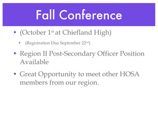 Fall Conference (October 1 st  at Chiefland High) (Registration Due September 22 nd )  Region II Post-Secondary Officer Position Available Great Opportunity to meet other HOSA members from our region.  