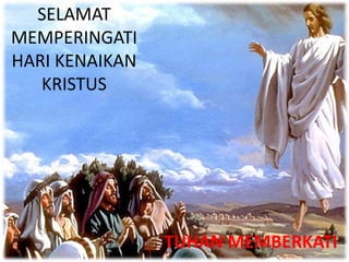 SELAMAT
MEMPERINGATI
HARI KENAIKAN
KRISTUS
TUHAN MEMBERKATI
 