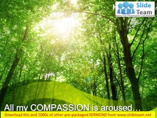 All my COMPASSION is aroused… 
Hosea 11:8  