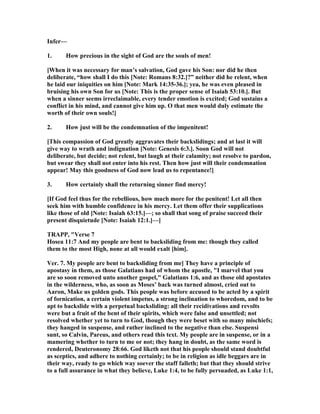 Infer—
1. How precious in the sight of God are the souls of men!
[When it was necessary for man’s salvation, God gave his Son: nor did he then
deliberate, “how shall I do this [ ote: Romans 8:32.]?” neither did he relent, when
he laid our iniquities on him [ ote: Mark 14:35-36.]; yea, he was even pleased in
bruising his own Son for us [ ote: This is the proper sense of Isaiah 53:10.]. But
when a sinner seems irreclaimable, every tender emotion is excited; God sustains a
conflict in his mind, and cannot give him up. O that men would duly estimate the
worth of their own souls!]
2. How just will be the condemnation of the impenitent!
[This compassion of God greatly aggravates their backslidings; and at last it will
give way to wrath and indignation [ ote: Genesis 6:3.]. Soon God will not
deliberate, but decide; not relent, but laugh at their calamity; not resolve to pardon,
but swear they shall not enter into his rest. Then how just will their condemnation
appear! May this goodness of God now lead us to repentance!]
3. How certainly shall the returning sinner find mercy!
[If God feel thus for the rebellious, how much more for the penitent! Let all then
seek him with humble confidence in his mercy. Let them offer their supplications
like those of old [ ote: Isaiah 63:15.]—; so shall that song of praise succeed their
present disquietude [ ote: Isaiah 12:1.]—]
TRAPP, "Verse 7
Hosea 11:7 And my people are bent to backsliding from me: though they called
them to the most High, none at all would exalt [him].
Ver. 7. My people are bent to backsliding from me] They have a principle of
apostasy in them, as those Galatians had of whom the apostle, "I marvel that you
are so soon removed unto another gospel," Galatians 1:6, and as those old apostates
in the wilderness, who, as soon as Moses’ back was turned almost, cried out to
Aaron, Make us golden gods. This people was before accused to be acted by a spirit
of fornication, a certain violent impetus, a strong inclination to whoredom, and to be
apt to backslide with a perpetual backsliding: all their recidivations and revolts
were but a fruit of the bent of their spirits, which were false and unsettled; not
resolved whether yet to turn to God, though they were beset with so many mischiefs;
they hanged in suspense, and rather inclined to the negative than else. Suspensi
sunt, so Calvin, Pareus, and others read this text. My people are in suspense, or in a
mamering whether to turn to me or not; they hang in doubt, as the same word is
rendered, Deuteronomy 28:66. God liketh not that his people should stand doubtful
as sceptics, and adhere to nothing certainly; to be in religion as idle beggars are in
their way, ready to go which way soever the staff falleth; but that they should strive
to a full assurance in what they believe, Luke 1:4, to be fully persuaded, as Luke 1:1,
 