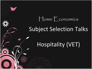 Home Economics

Subject Selection Talks

   Hospitality (VET)
 