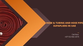 HOSE & TUBING AND HOSE PIPE
SUPAPLIERS IN UAE
Call Now.
+971 52 692 2575
 