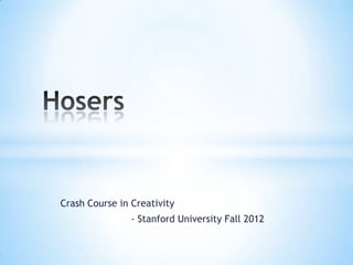 Crash Course in Creativity
                                - Stanford University Fall 2012

Creativity Project 2 - Arvid
                                             1                    11/12/2012
Hardin and Team
 