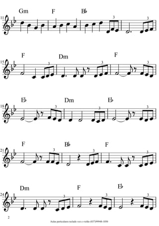 F
EF
B
EDm
F
Dm
E
FDm
F B
F
Gm
3
3
3
33
33
3
3
333
33

 
 


 




















 
 

 

 
 


 
 

    
 
 
 
 
     
Aulas particulares teclado voz e violão (037)99948-1050
21
24
2
18
15
11
 