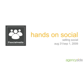 hands on social selling social aug 31/sep 1, 2009 