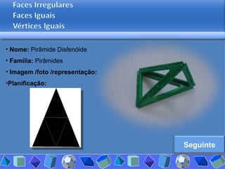Nome:  Pirâmide Disfenóide Família:  Pirâmides Imagem /foto /representação: Planificação: Seguinte 