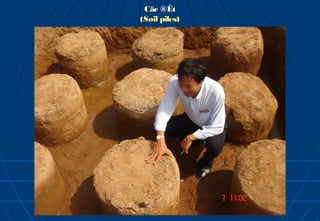 Cäc ®Êt
(Soil piles)
 