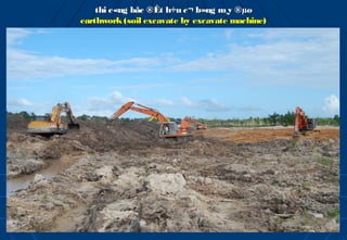 thi c«ng bãc ®Êt h÷u c¬ b»ng m¸y ®µo
earthwork (soil excavate by excavate machine)
 