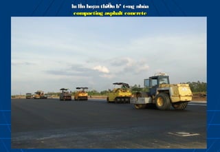 lu lÌn hoµn thiÖn bª t«ng nhùa
 compacting asphalt concrete
 