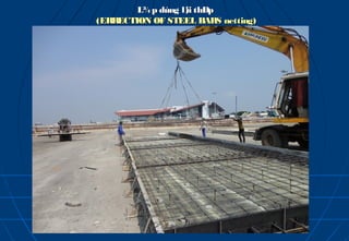 L¾ p dùng l¦ thÐp
                   íi
(ERRECTION OF STEEL BARS netting)
 