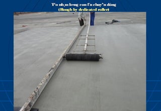 T¹o nh¸m b»ng con l¨n chuyªn dông
    (Rough by dedicated roller)
 