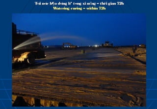 T­íi n­íc b¶o d­ìng bª t«ng xi m¨ng – thêi gian 72h
           W atering curing – within 72h
 