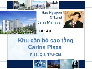 Hau Nguyen CTLand Sales Manager DỰ ÁN  Khu căn hộ cao tầng Carina Plaza  P.16, Q.8, TP.HCM 