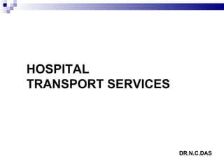 HOSPITAL  TRANSPORT SERVICES  DR.N.C.DAS 