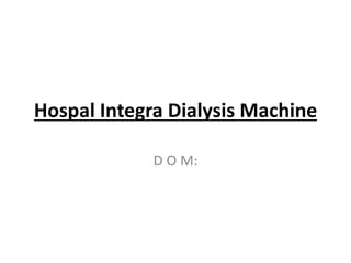 Hospal Integra Dialysis Machine
D O M:
 